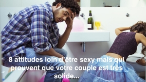 Illustration : "8 attitudes loin d’être sexy mais qui prouvent que votre couple est très solide..."