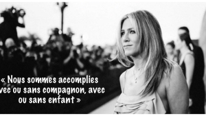 Illustration : "« Pas besoin d'être mariée ou mère pour être accomplie. Je ne suis pas enceinte. Et j'en ai marre qu'on me soule avec ça ! » Le gros coup de gueule de Jennifer Aniston fait le tour du net !"